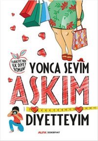 Aşkım Diyetteyim Yonca Sevim Alfa Yayıncılık