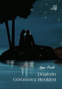Düşlerin Görünmez Renkleri Ayşe Ovalı Luna Yayınları