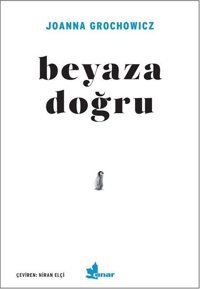 Beyaza Doğru Joanna Grochowicz Çınar Yayınları