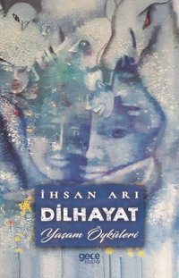 Dilhayat - Yaşam Öyküleri İhsan Arı Gece Kitaplığı