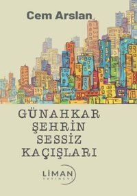 Günahkar Şehrin Sessiz Kaçışları Cem Arslan Liman Yayınevi