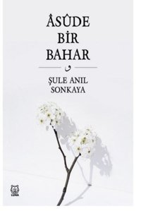 Asude Bir Bahar Şule Anıl Sonkaya Luna Yayınları