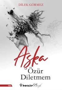 Aşka Özür Diletmem Dilek Görmez İnkılap Kitabevi
