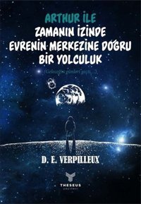 Arthur ile Zamanın İzinde Evrenin Merkezine Doğru Bir Yolculuk D. E. Verpilleux Theseus Yayınevi