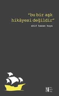 Bu Bir Aşk Hikayesi Değildir Akif Hasan Kaya İz Yayıncılık