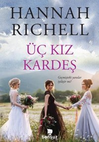 Üç Kız Kardeş - Geçmişteki Yaralar İyileşir mi? Hannah Richell Sonsuz Kitap