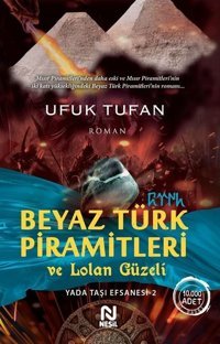 Beyaz Türk Piramitleri ve Lolan Güzeli Ufuk Tufan Nesil Yayınları