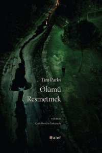 Ölümü Resmetmek Tim Parks Alef