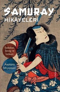 Samuray Hikayeleri - Sadakat Savaş ve İntikam Asataro Miyamori Maya Kitap