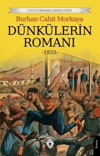 Dünkülerin Romanı - Unutturmadıklarımız Serisi Burhan Cahit Morkaya Dorlion Yayınevi