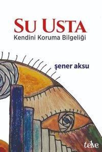 Su Usta - Kendini Koruma Bilgeliği Şener Aksu Telve Kitap