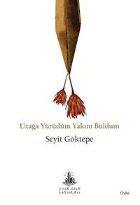 Uzağa Yürüdüm Yakını Buldum Seyit Göktepe Yitik Ülke Yayınları