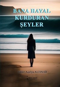 Bana Hayal Kurduran Şeyler Güler Açelya Altınar İkinci Adam Yayınları