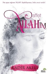 Affet Allah'ım Kadir Akel Ahir Zaman