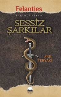Sessiz Şarkılar-Felanties 1.Kitap Anıl Teryaki Kent Kitap
