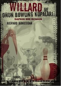 Willard ve Onun Bowling Kupaları - Sapkın Bir Roman Richard Brautigan Altıkırkbeş Basın Yayın