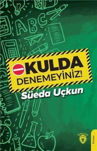 Okulda Denemeyiniz! Süeda Uçkun Dorlion Yayınevi
