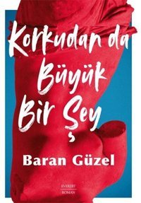 Korkudan da Büyük Bir Şey Baran Güzel Everest Yayınları