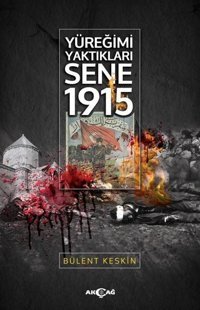 Yüreğimi Yaktıkları Sene 1915 Bülent Keskin Akçağ Yayınları