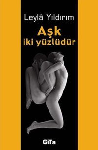 Aşk İki Yüzlüdür Leylâ Yıldırım Gita Yayınevi
