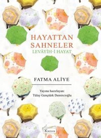 Hayattan Sahneler - Levayih-i Hayat - Bez Ciltli Fatma Aliye Koridor Yayıncılık