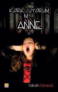 Korkmuyorum Anne-1 Turan Özbudak Tunç Yayıncılık
