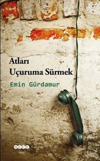 Atları Uçuruma Sürmek Emin Gürdamur Hece Yayınları