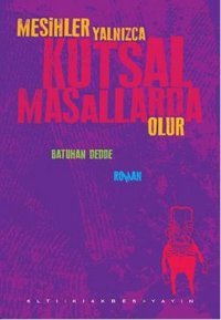 Mesihler Yalnızca Kutsal Masallarda Olur Batuhan Dedde Altıkırkbeş Basın Yayın