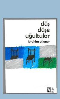 Düş Düşe Uğultular İbrahim Aslaner İz Yayıncılık