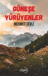 Güneşe Yürüyenler Mehmet Tevli Liman Yayınevi