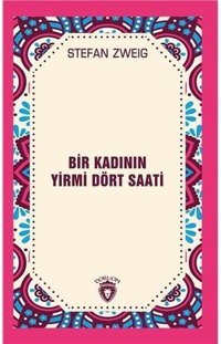 Bir Kadının Yirmi Dört Saati Stefan Zweig Dorlion Yayınevi