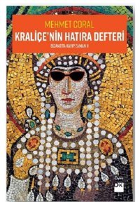 Kraliçe'nin Hatıra Defteri-Bizans'ta Kayıp Zamanı 2 Mehmet Coral Doğan Kitap