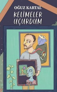 Kelimeler Uçurdum Oğuz Kartal Liman Yayınevi