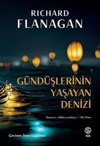 Gündüşlerinin Yaşayan Denizi Richard Flanagan Sia