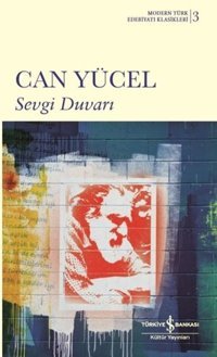 Sevgi Duvarı - Modern Türk Edebiyatı Klasikleri 3 Can Yücel İş Bankası Kültür Yayınları