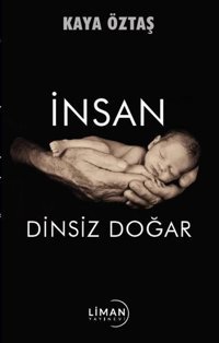 İnsan Dinsiz Doğar Kaya Öztaş Liman Yayınevi