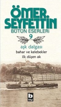 Aşk Dalgası / Bahar ve Kelebekler / İlk Düşen Ak Ömer Seyfettin Bilgi Yayınevi
