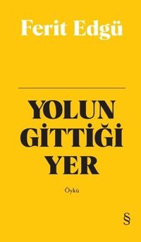 Yolun Gittiği Yer - Bez Ciltli Ferit Edgü Everest Yayınları