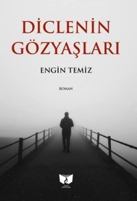 Diclenin Gözyaşları Engin Temiz Ateş Yayınları