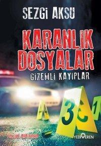 Karanlık Dosyalar - Gizemli Kayıplar Sezgi Aksu Yediveren Yayınları