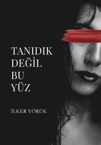 Tanıdık Değil Bu Yüz İlker Yörük Odessa Yayınevi
