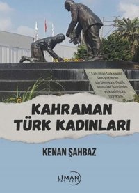 Kahraman Türk Kadınları Kenan Şahbaz Liman Yayınevi
