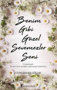 Benim Gibi Güzel Sevemezler Seni Cengizhan Göçer Mendirek Yayıncılık