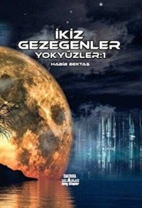 İkiz Gezegenler - Yokyüzler 1 Habib Bektaş Smirna Yayınları