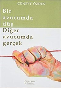 Bir Avucumda Düş-Diğer Avucumda Ger Cüneyt Özden İkinci Adam Yayınları
