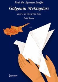 Gölgenin Mektupları-Kıbrıs'ın Özgürlük Yolu Egemen Eroğlu İkinci Adam Yayınları