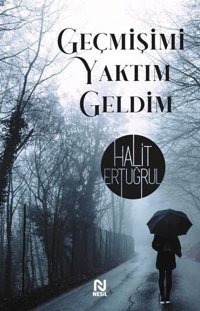 Geçmişimi Yaktım Geldim Halit Ertuğrul Nesil Yayınları