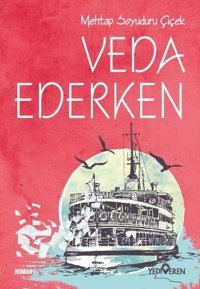 Veda Ederken Mehtap Soyuduru Çiçek Yediveren Yayınları
