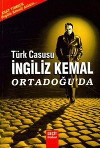 Türk Casusu İngiliz Kemal Ortadoğu'da Esat Tomruk Geçit