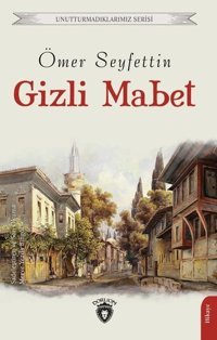 Gizli Mabet - Unutturmadıklarımız Serisi Ömer Seyfettin Dorlion Yayınevi